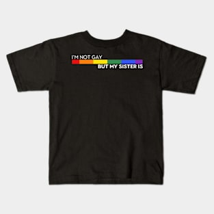 I'm Not Gay But My Sister Is. Pride Rainbow LGBT Gay Lesbian flag Kids T-Shirt